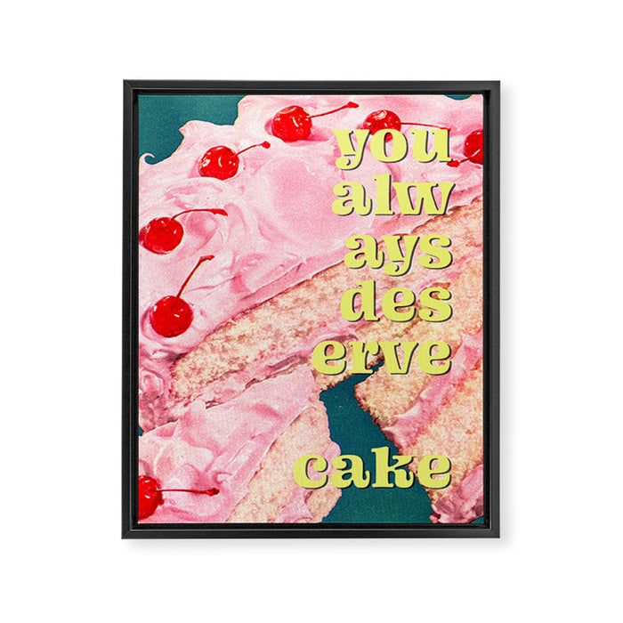 You Always Deserve Cake Framed Canvas Print Gallery Image 1