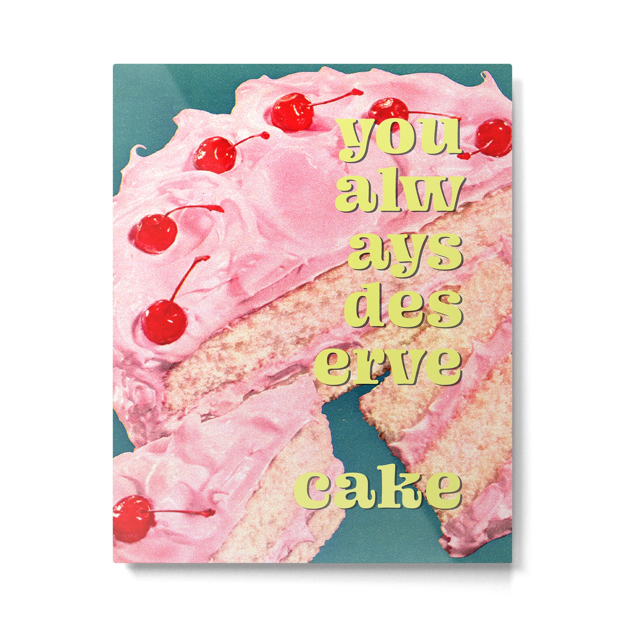 You Always Deserve Cake Metal Print Gallery Image 4