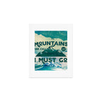 The Mountains are Calling & I Must Go Art Print Gallery Image 1