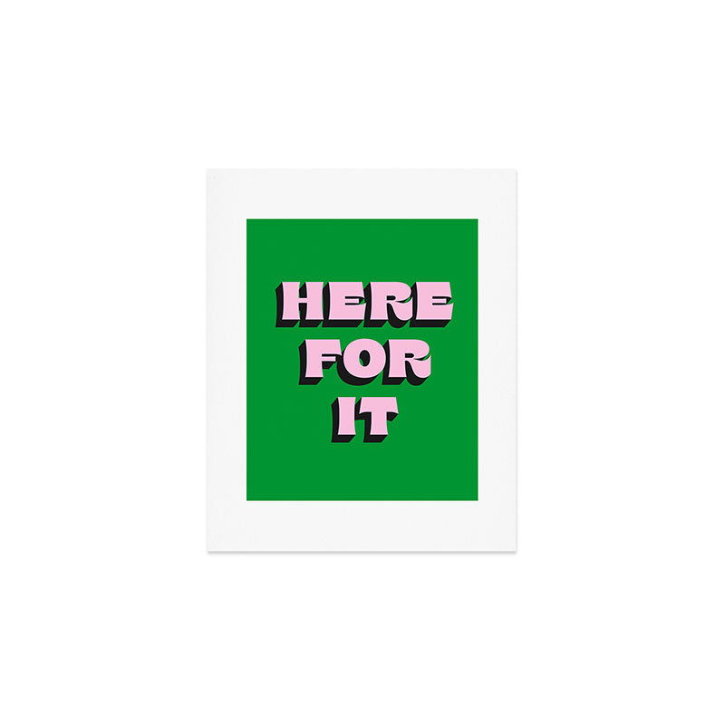 Here For It Art Print Gallery Image 1