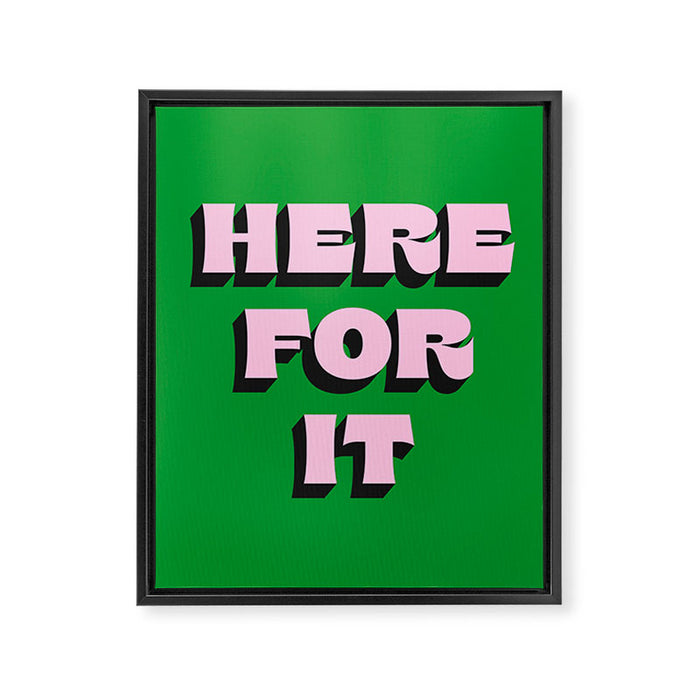 Here For It Framed Canvas Print Gallery Image 1