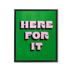 Here For It Framed Canvas Print Gallery Image 6