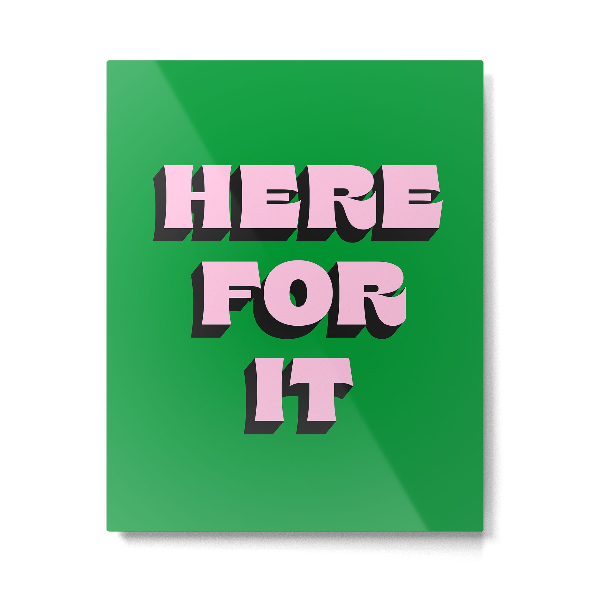 Here For It Metal Print Gallery Image 4