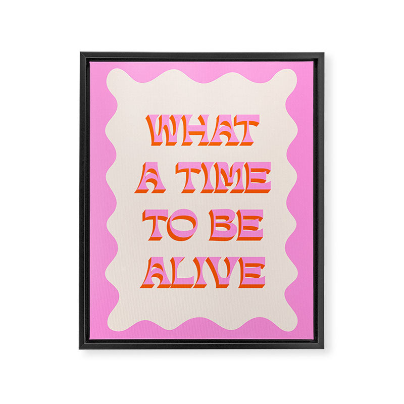 What A Time To Be Alive Framed Canvas Print Gallery Image 8