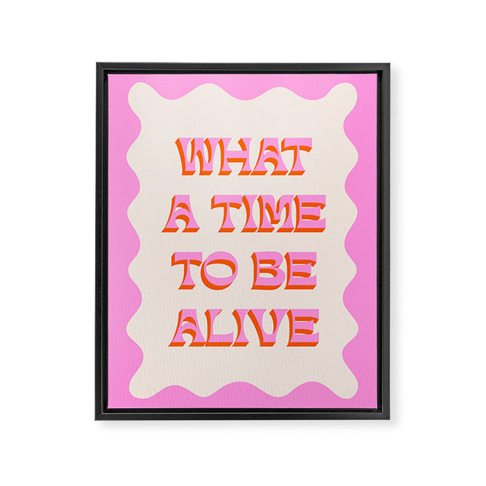 What A Time To Be Alive Framed Canvas Print Gallery Image 1