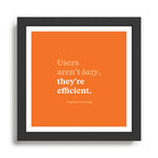 Users aren't lazy, they're efficient Framed Art Print Gallery Image 1