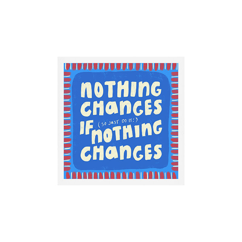 Everything Changes Art Print Gallery Image 1