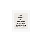 Delicate Fucking Ecosystem - The Bear Funny Saying Art Print Gallery Image 1