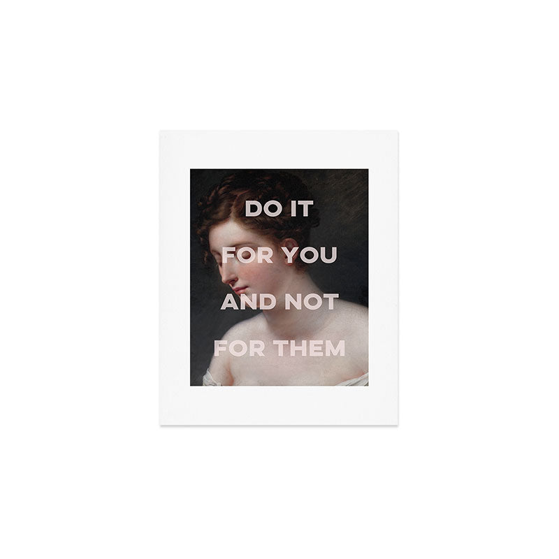 Do It For You And Not For Them Art Print Gallery Image 1