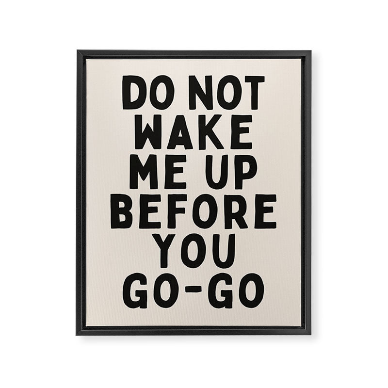 Do Not Wake Me Up Before You Go Go Framed Canvas Print Gallery Image 6