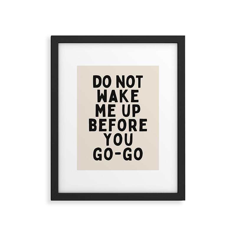 Do Not Wake Me Up Before You Go Go Framed Art Print Gallery Image 5