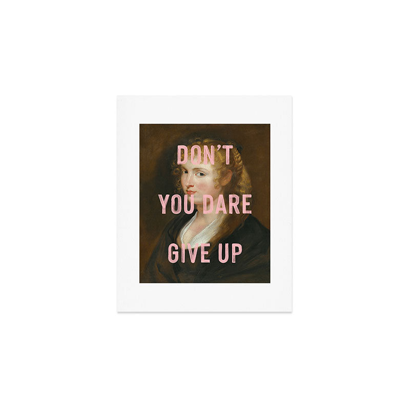 Dont You Dare Give Up Art Print Gallery Image 1