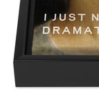 Dramatic - Funny Self Care, Mental Health Quote Framed Canvas Print Gallery Image 3