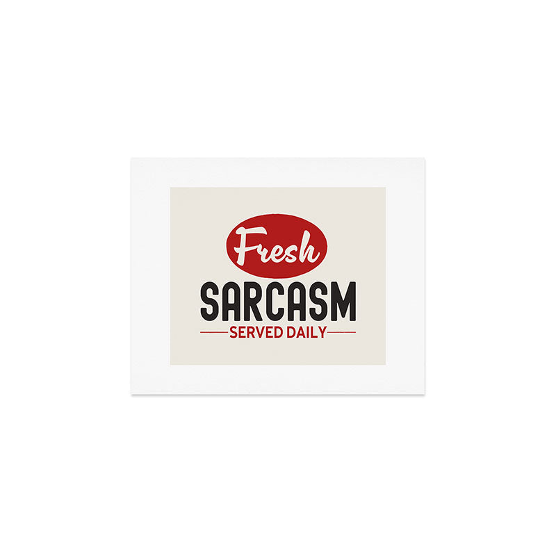 Fresh Sarcasm Served Daily Art Print Gallery Image 1