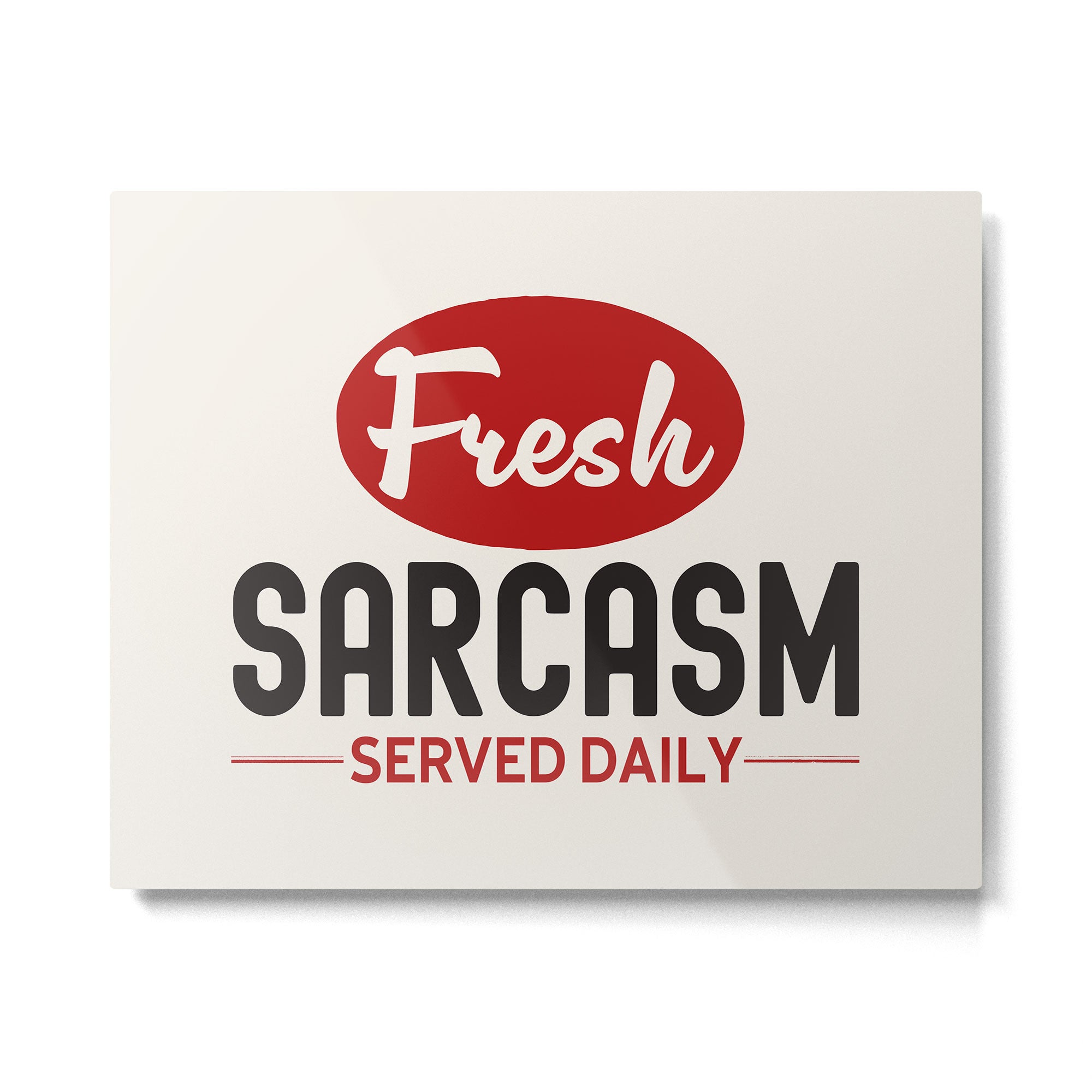 Fresh Sarcasm Served Daily Metal Print Gallery Image 4