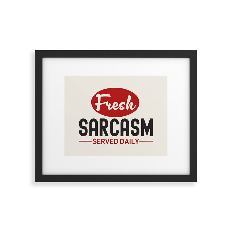 Fresh Sarcasm Served Daily Framed Art Print Gallery Image 5