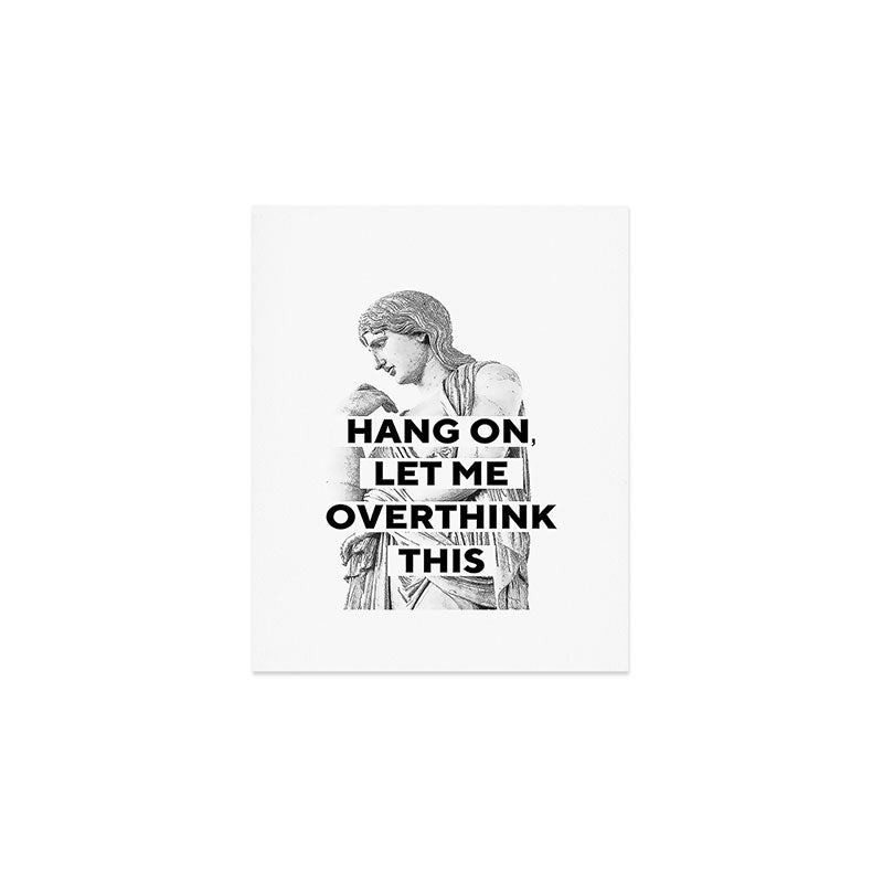 Hang On Let Me Overthink This Art Print Gallery Image 1