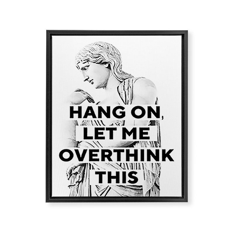 Hang On Let Me Overthink This Framed Canvas Print Gallery Image 6