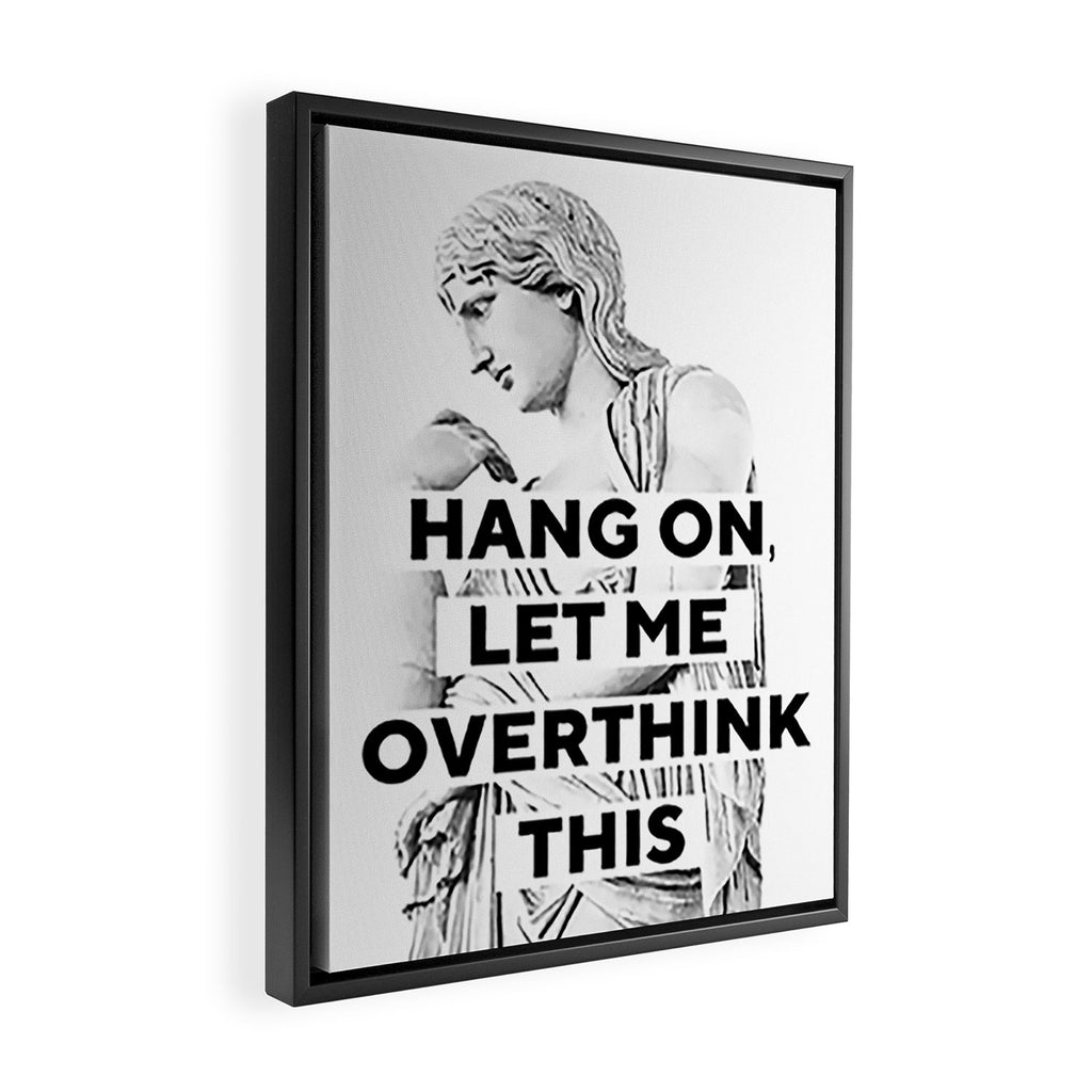 Hang On Let Me Overthink This Framed Canvas Print Gallery Image 2