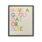 Have a Good Day Or Else - Funny Inspirational Saying in Rainbow Colors Framed Canvas Print Gallery Image 6