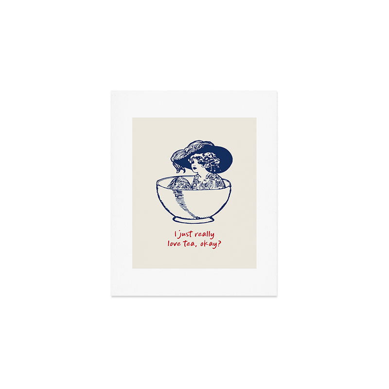 I Just Really Love Tea, Okay Art Print Gallery Image 1