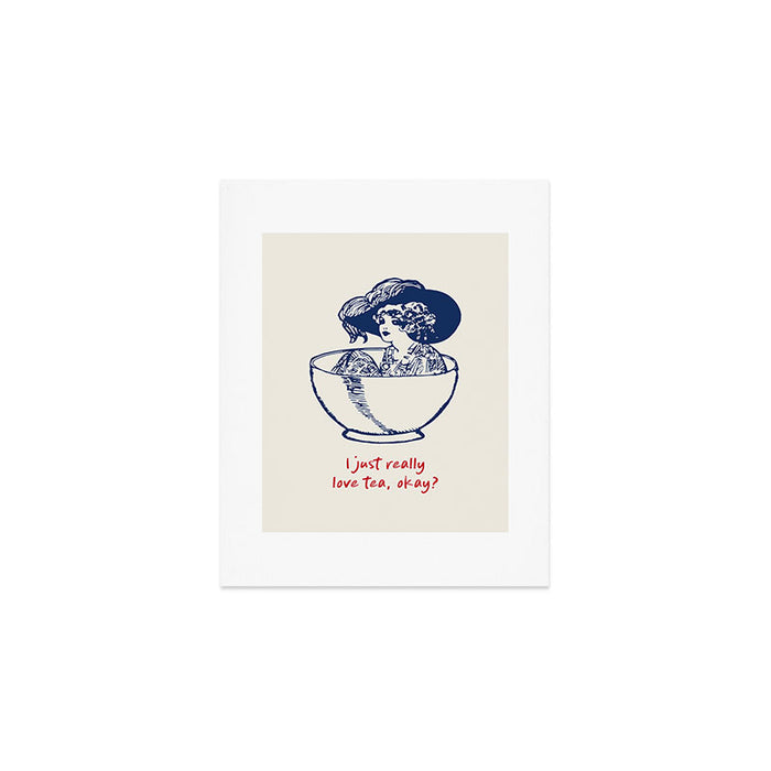 I Just Really Love Tea, Okay Art Print Gallery Image 1