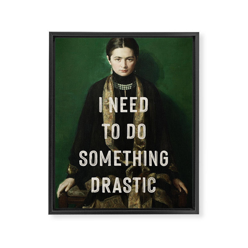 I Need To Do Something Drastic Framed Canvas Print Gallery Image 6