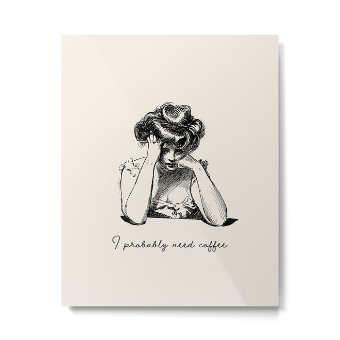 I Probably Need Coffee / Vintage Illustration / Funny Quote Metal Print Gallery Image 1