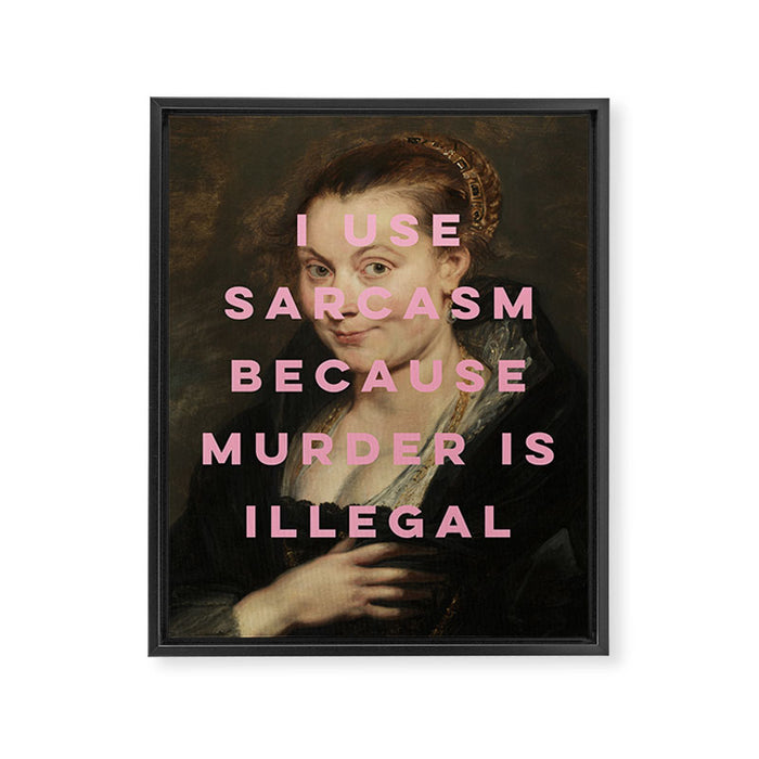 I Use Sarcasm Because Murder is Illegal Framed Canvas Print Gallery Image 1