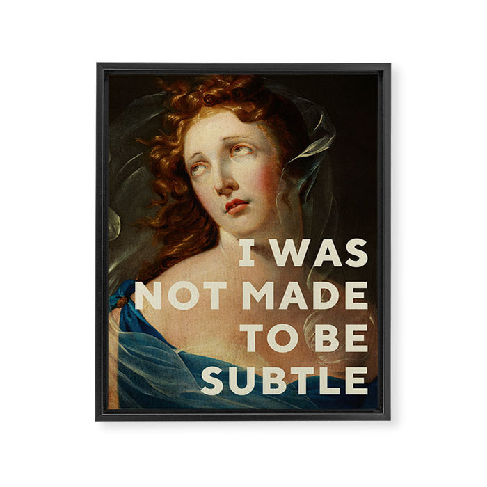 I Was Not Made To Be Subtle Framed Canvas Print Gallery Image 1