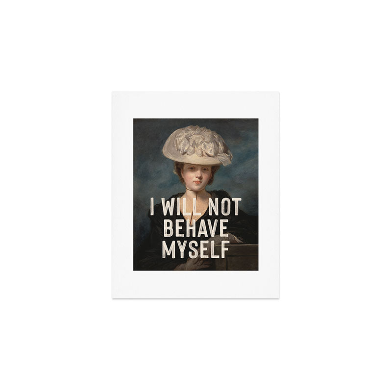 I Will Not Behave Myself - Funny Feminist Quote Art Print Gallery Image 1