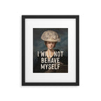 I Will Not Behave Myself - Funny Feminist Quote Framed Art Print Gallery Image 5