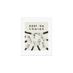 Keep 'Em Coming Art Print Gallery Image 1