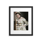 Laundry Will Always Be There For You - Funny Laundry Room Decor Framed Art Print Gallery Image 5