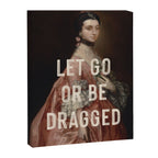 Let Go Or Be Dragged Canvas Print Gallery Image 6