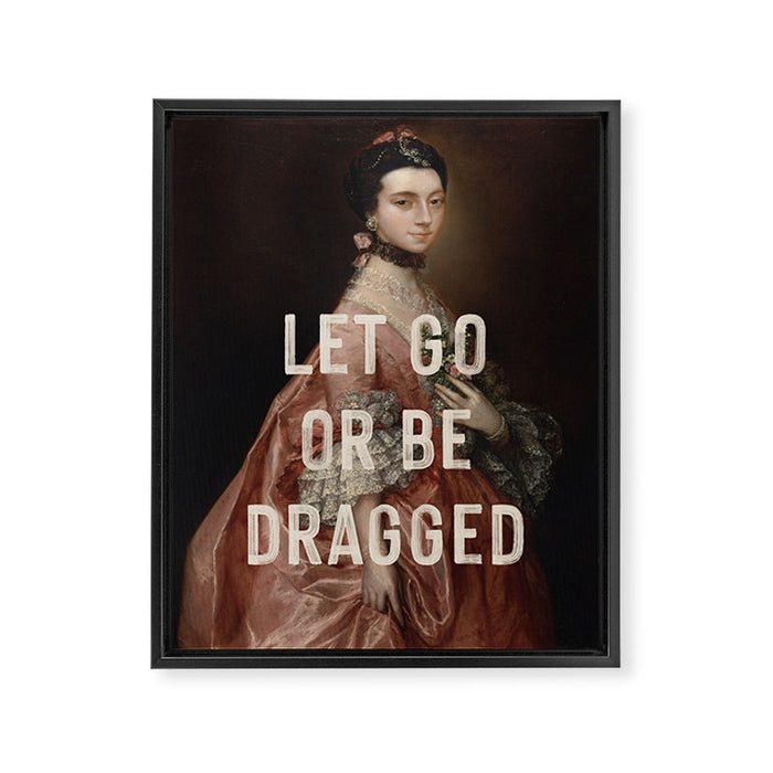 Let Go Or Be Dragged Framed Canvas Print Gallery Image 1