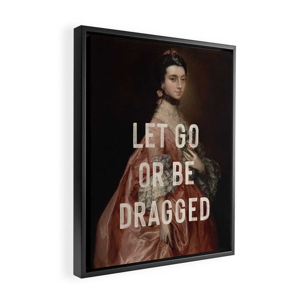 Let Go Or Be Dragged Framed Canvas Print Gallery Image 2