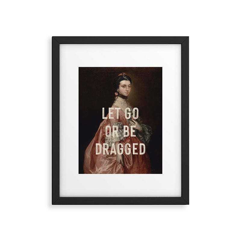 Let Go Or Be Dragged Framed Art Print Gallery Image 5
