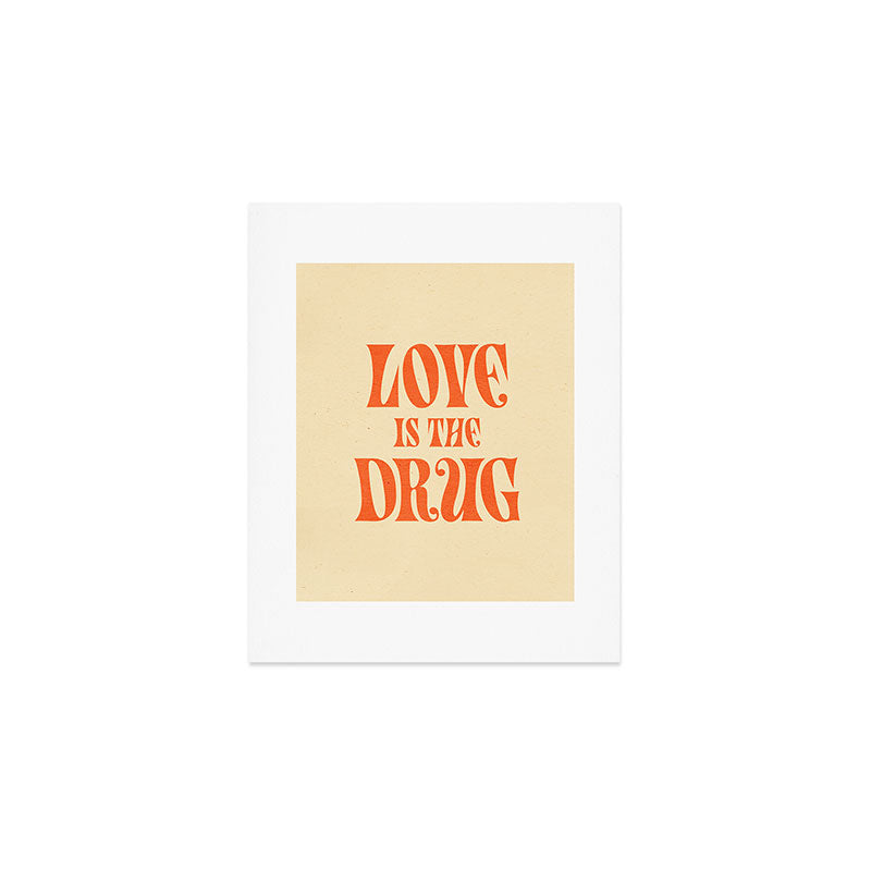 Love Is The Drug Art Print Gallery Image 1
