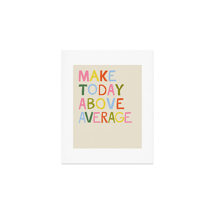Make Today Above Average Art Print Gallery Image 1