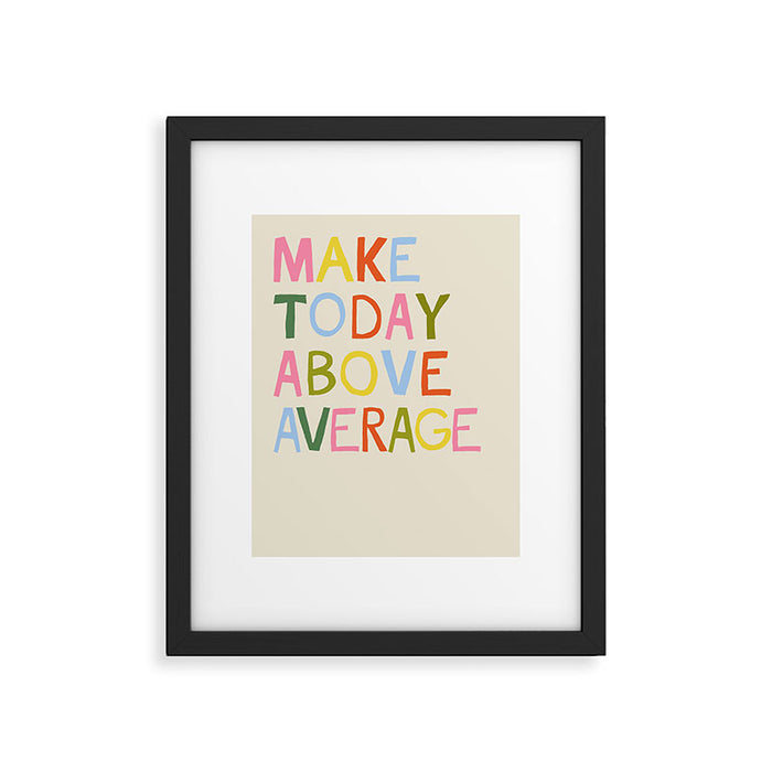 Make Today Above Average Framed Art Print Gallery Image 1