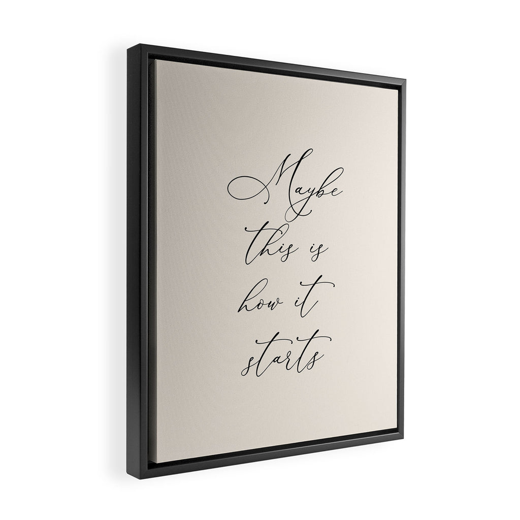 Maybe This Is How It Starts Framed Canvas Print Gallery Image 2