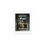 Never Miss A Chance To Dance Art Print Gallery Image 1