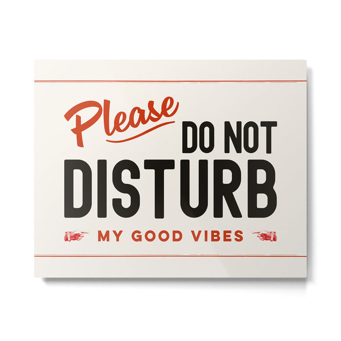 Please Do Not Disturb My Good Vibes Metal Print Gallery Image 1