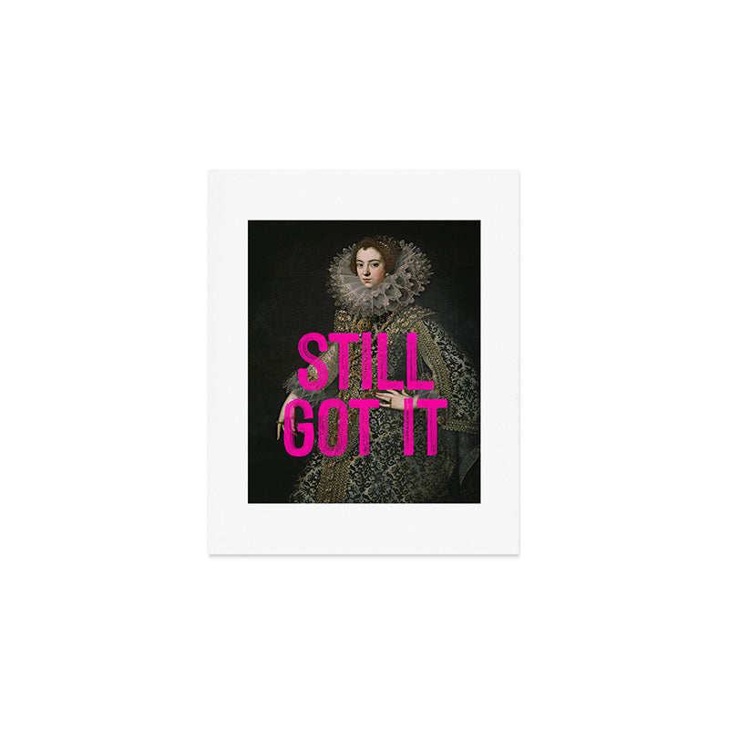 Still Got It - Funny Inspirational Quote Art Print Gallery Image 1