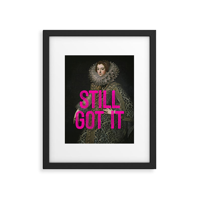 Still Got It - Funny Inspirational Quote Framed Art Print Gallery Image 5