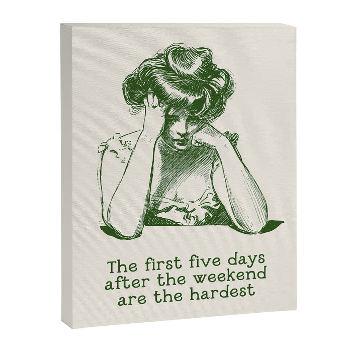 The First Five Days After the Weekend Are the Hardest Canvas Print Gallery Image 1