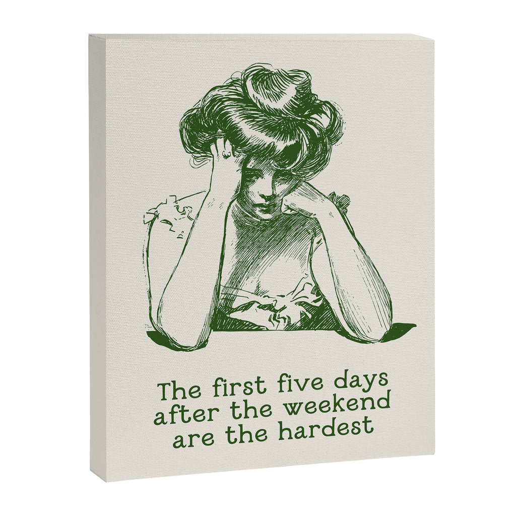 The First Five Days After the Weekend Are the Hardest Canvas Print Gallery Image 6