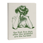 The First Five Days After the Weekend Are the Hardest Canvas Print Gallery Image 6