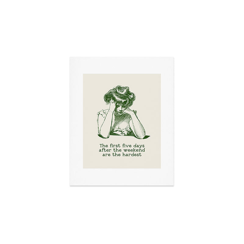 The First Five Days After the Weekend Are the Hardest Art Print Gallery Image 1
